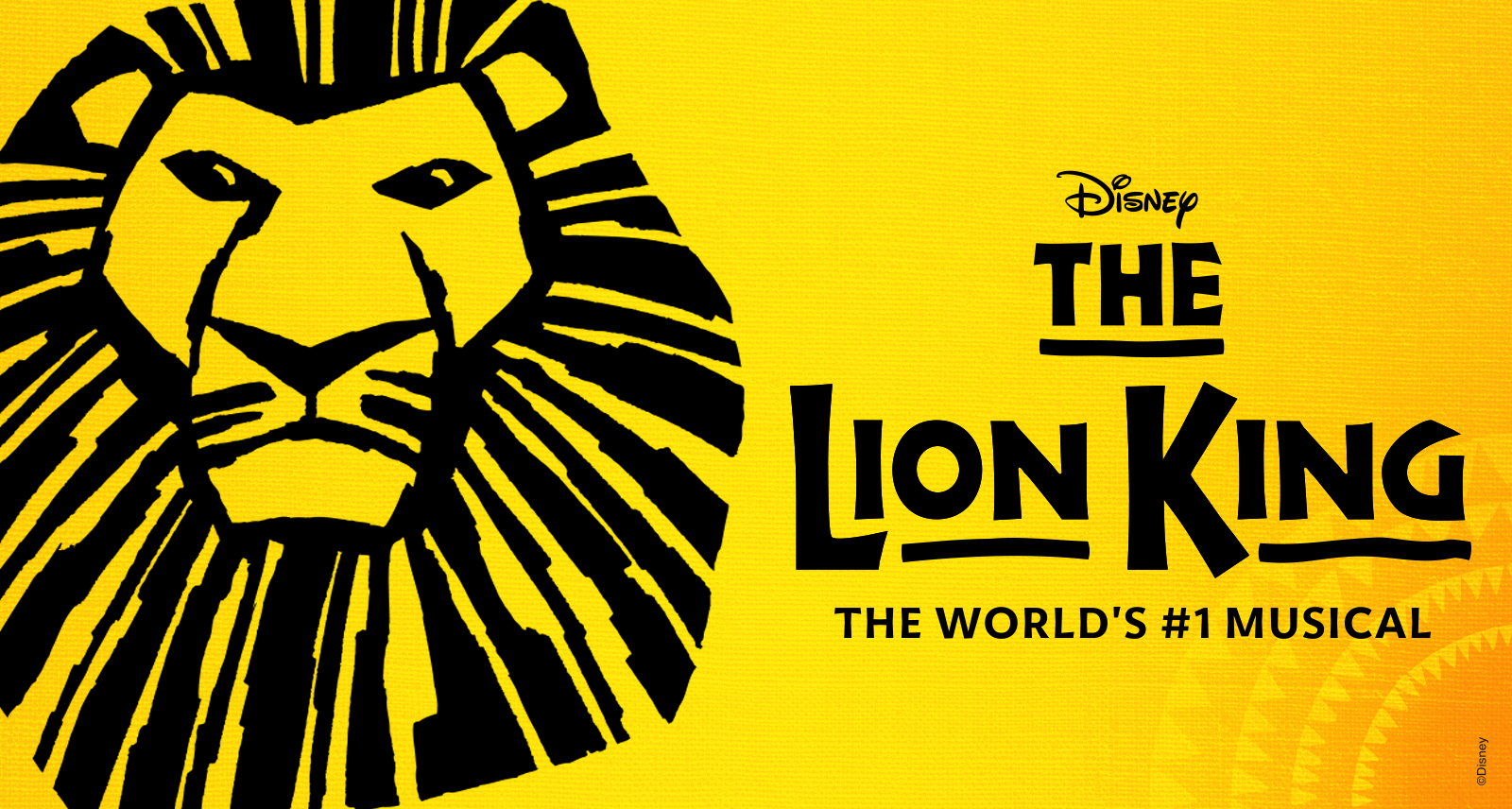 Black lion head graphic on a bright yellow background, with text reading "The Lion King" and "The World's #1 Musical."