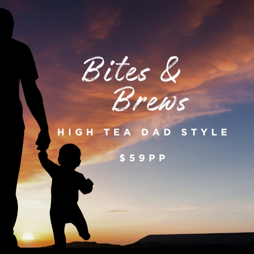 Bites & Brews – High Tea Dad Style